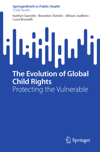 The Evolution of Global Child Rights: Protecting the Vulnerable (SpringerBriefs in Public Health)