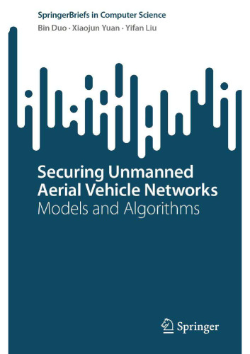 Securing Unmanned Aerial Vehicle Networks: Models and Algorithms (SpringerBriefs in Computer Science)