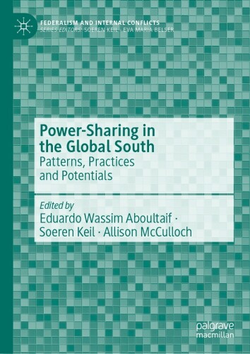 Power-Sharing in the Global South: Patterns, Practices and Potentials (Federalism and Internal Conflicts)