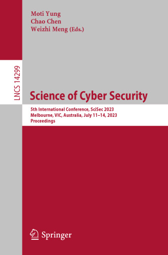 Science of Cyber Security: 5th International Conference, SciSec 2023, Melbourne, VIC, Australia, July 11–14, 2023, Proceedings (Lecture Notes in Computer Science)