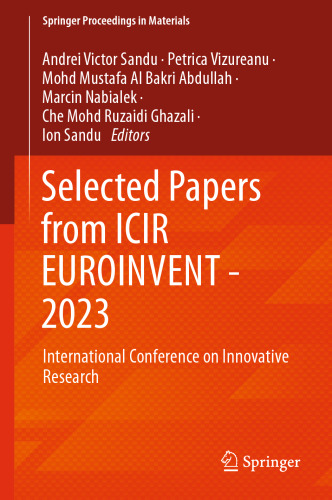 Selected Papers from ICIR EUROINVENT - 2023: International Conference on Innovative Research (Springer Proceedings in Materials, 38)