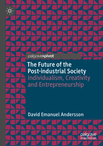 The Future of the Post-industrial Society: Individualism, Creativity and Entrepreneurship (Palgrave Studies in Classical Liberalism)