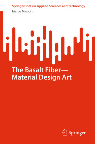 The Basalt Fiber―Material Design Art (SpringerBriefs in Applied Sciences and Technology)