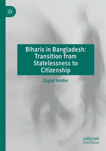 Biharis in Bangladesh: Transition from Statelessness to Citizenship