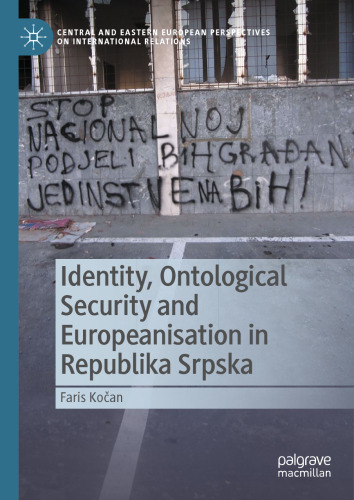 Identity, Ontological Security and Europeanisation in Republika Srpska (Central and Eastern European Perspectives on International Relations)