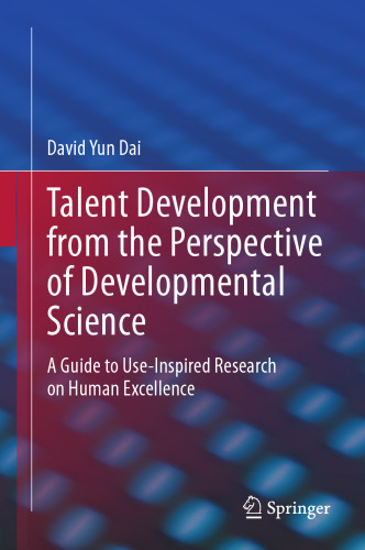 Talent Development from the Perspective of Developmental Science: A Guide to Use-Inspired Research on Human Excellence