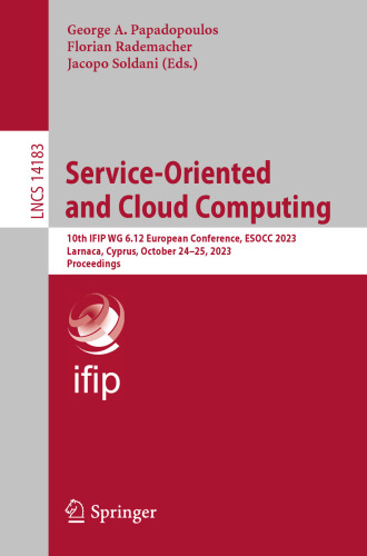 Service-Oriented and Cloud Computing: 10th IFIP WG 6.12 European Conference, ESOCC 2023, Larnaca, Cyprus, October 24–25, 2023, Proceedings (Lecture Notes in Computer Science)