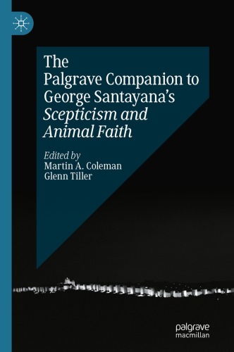 The Palgrave Companion to George Santayana’s Scepticism and Animal Faith