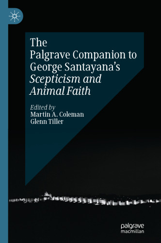 The Palgrave Companion to George Santayana’s Scepticism and Animal Faith