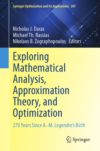 Exploring Mathematical Analysis, Approximation Theory, and Optimization: 270 Years Since A.-M. Legendre’s Birth (Springer Optimization and Its Applications, 207)
