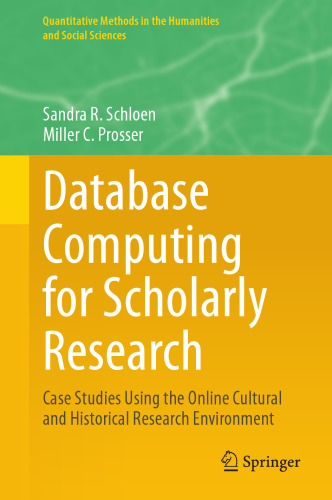 Database Computing for Scholarly Research: Case Studies Using the Online Cultural and Historical Research Environment (Quantitative Methods in the Humanities and Social Sciences)