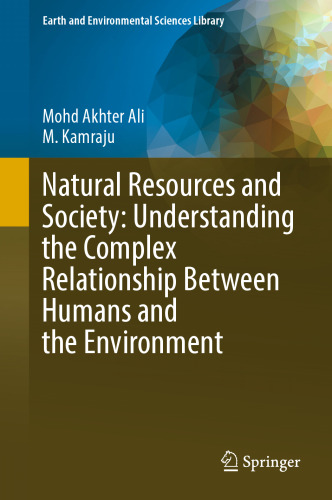 Natural Resources and Society: Understanding the Complex Relationship Between Humans and the Environment (Earth and Environmental Sciences Library)