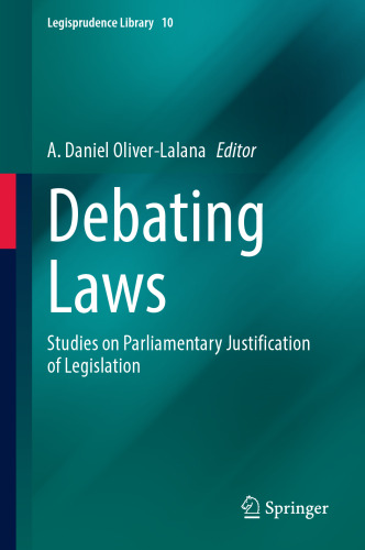 Debating Laws: Studies on Parliamentary Justification of Legislation (Legisprudence Library, 10)