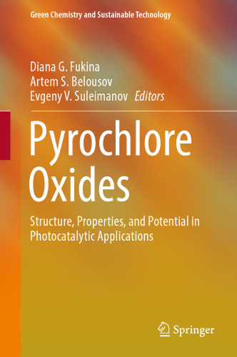 Pyrochlore Oxides: Structure, Properties, and Potential in Photocatalytic Applications (Green Chemistry and Sustainable Technology)