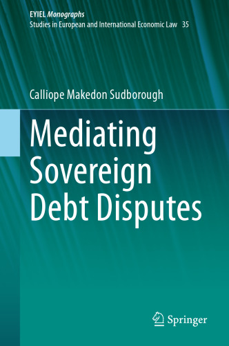 Mediating Sovereign Debt Disputes (European Yearbook of International Economic Law, 35)