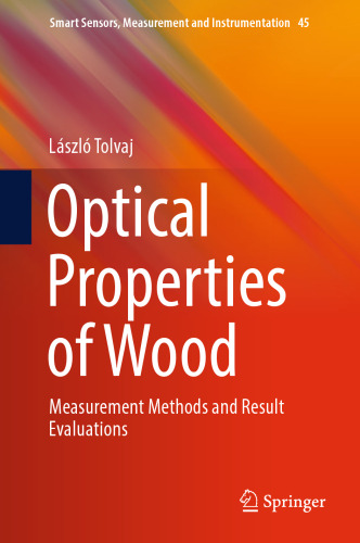 Optical Properties of Wood: Measurement Methods and Result Evaluations (Smart Sensors, Measurement and Instrumentation, 45)