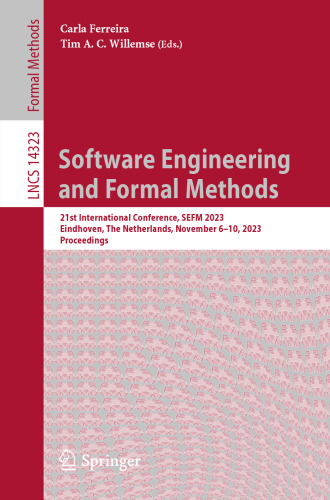 Software Engineering and Formal Methods: 21st International Conference, SEFM 2023, Eindhoven, The Netherlands, November 6-10, 2023, Proceedings (Lecture Notes in Computer Science)