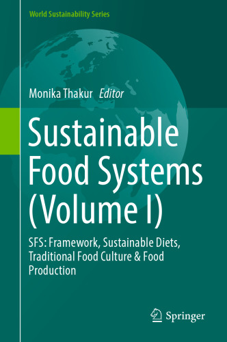 Sustainable Food Systems (Volume I): SFS: Framework, Sustainable Diets, Traditional Food Culture & Food Production (World Sustainability Series)