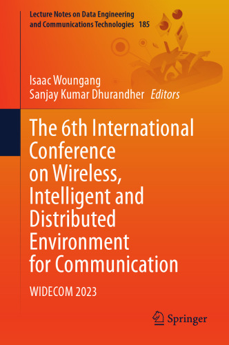The 6th International Conference on Wireless, Intelligent and Distributed Environment for Communication: WIDECOM 2023 (Lecture Notes on Data Engineering and Communications Technologies, 185)