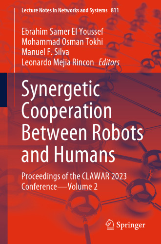 Synergetic Cooperation between Robots and Humans: Proceedings of the CLAWAR 2023 Conference - Volume 2 (Lecture Notes in Networks and Systems, 811)