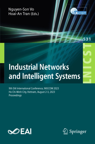 Industrial Networks and Intelligent Systems: 9th EAI International Conference, INISCOM 2023, Ho Chi Minh City, Vietnam, August 2-3, 2023, Proceedings ... and Telecommunications Engineering, 531)