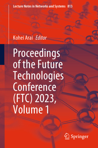 Proceedings of the Future Technologies Conference (FTC) 2023, Volume 1 (Lecture Notes in Networks and Systems, 813)