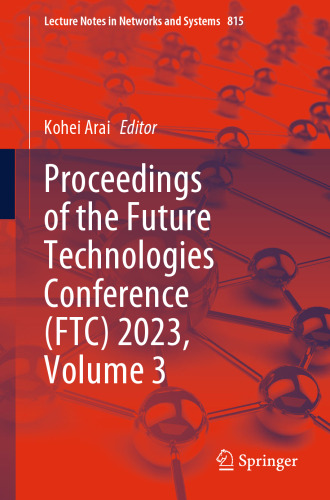Proceedings of the Future Technologies Conference (FTC) 2023, Volume 3 (Lecture Notes in Networks and Systems, 815)