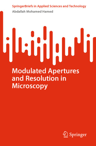 Modulated Apertures and Resolution in Microscopy (SpringerBriefs in Applied Sciences and Technology)