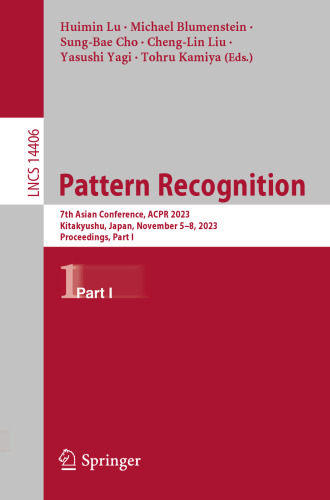 Pattern Recognition: 7th Asian Conference, ACPR 2023, Kitakyushu, Japan, November 5–8, 2023, Proceedings, Part I (Lecture Notes in Computer Science)