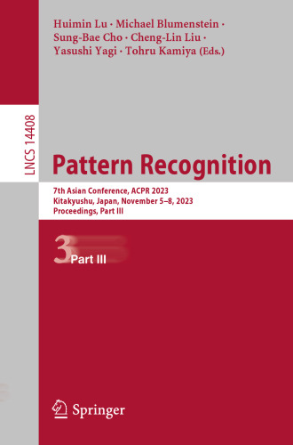 Pattern Recognition: 7th Asian Conference, ACPR 2023, Kitakyushu, Japan, November 5–8, 2023, Proceedings, Part III (Lecture Notes in Computer Science)