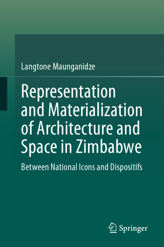 Representation and Materialization of Architecture and Space in Zimbabwe: Between National Icons and Dispositifs