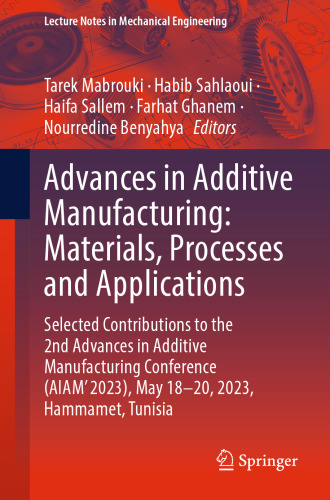 Advances in Additive Manufacturing: Materials, Processes and Applications (Lecture Notes in Mechanical Engineering)