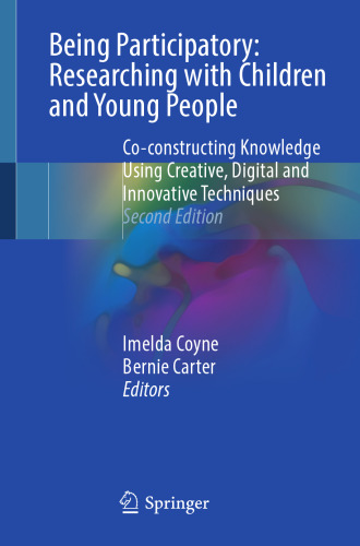 Being Participatory: Researching with Children and Young People: Co-constructing Knowledge Using Creative, Digital and Innovative Techniques