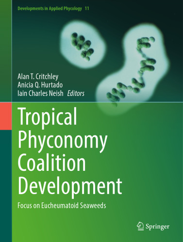 Tropical Phyconomy Coalition Development: Focus on Eucheumatoid Seaweeds (Developments in Applied Phycology, 11)