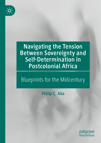 Navigating the Tension Between Sovereignty and Self-Determination in Postcolonial Africa: Blueprints for the Midcentury