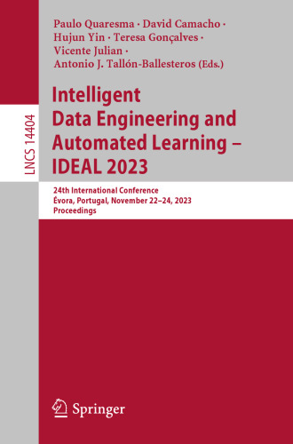 Intelligent Data Engineering and Automated Learning – IDEAL 2023: 24th International Conference, Évora, Portugal, November 22–24, 2023, Proceedings (Lecture Notes in Computer Science)