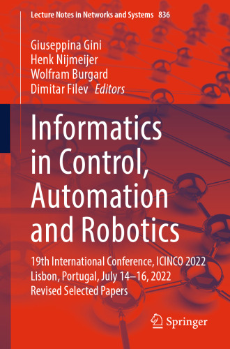 Informatics in Control, Automation and Robotics: 19th International Conference, ICINCO 2022 Lisbon, Portugal, July 14-16, 2022 Revised Selected Papers (Lecture Notes in Networks and Systems)