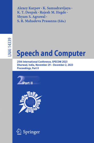 Speech and Computer: 25th International Conference, SPECOM 2023, Dharwad, India, November 29 – December 2, 2023, Proceedings, Part II (Lecture Notes in Computer Science, 14339)
