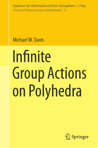 Infinite Group Actions on Polyhedra (Ergebnisse der Mathematik und ihrer Grenzgebiete. 3. Folge / A Series of Modern Surveys in Mathematics, 77)