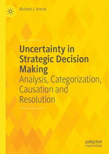 Uncertainty in Strategic Decision Making: Analysis, Categorization, Causation and Resolution