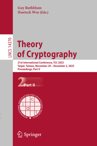 Theory of Cryptography: 21st International Conference, TCC 2023, Taipei, Taiwan, November 29 – December 2, 2023, Proceedings, Part II (Lecture Notes in Computer Science)