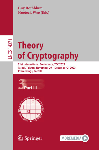 Theory of Cryptography: 21st International Conference, TCC 2023, Taipei, Taiwan, November 29–December 2, 2023, Proceedings, Part III (Lecture Notes in Computer Science)