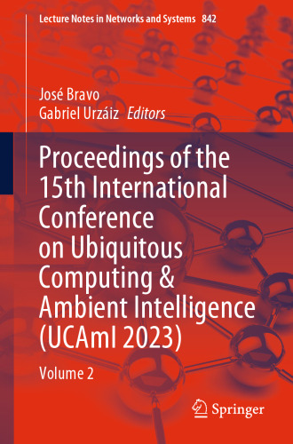Proceedings of the 15th International Conference on Ubiquitous Computing & Ambient Intelligence (UCAmI 2023): Volume 2 (Lecture Notes in Networks and Systems)