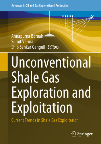 Unconventional Shale Gas Exploration and Exploitation: Current Trends in Shale Gas Exploitation (Advances in Oil and Gas Exploration & Production)