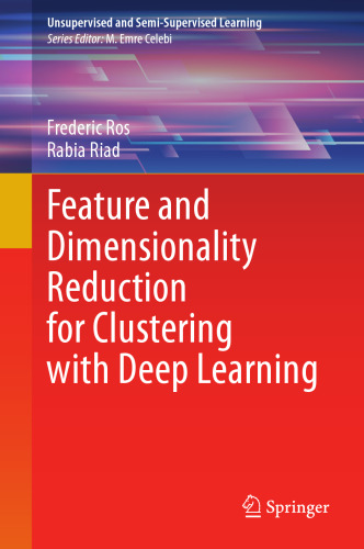 Feature and Dimensionality Reduction for Clustering with Deep Learning (Unsupervised and Semi-Supervised Learning)