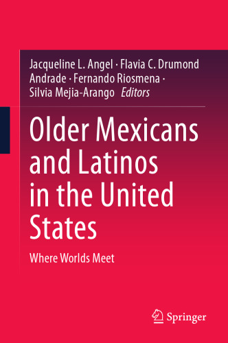 Older Mexicans and Latinos in the United States: Where Worlds Meet