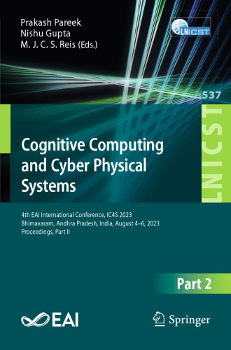Cognitive Computing and Cyber Physical Systems: 4th EAI International Conference, IC4S 2023, Bhimavaram, Andhra Pradesh, India, August 4-6, 2023, ... and Telecommunications Engineering)