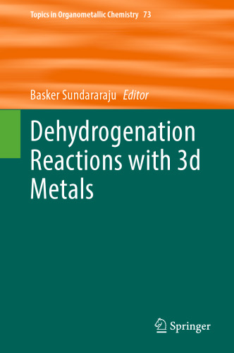 Dehydrogenation Reactions with 3d Metals (Topics in Organometallic Chemistry, 73)