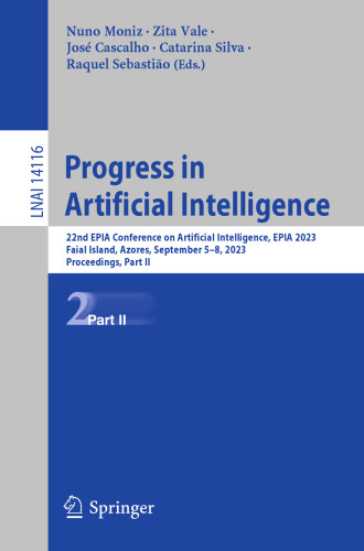 Progress in Artificial Intelligence: 22nd EPIA Conference on Artificial Intelligence, EPIA 2023, Faial Island, Azores, September 5–8, 2023, ... II (Lecture Notes in Computer Science, 14116)