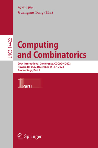 Computing and Combinatorics: 29th International Conference, COCOON 2023, Hawaii, HI, USA, December 15–17, 2023, Proceedings, Part I (Lecture Notes in Computer Science)